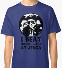 I Beat Michael J Fox at Jenga Classic T-Shirt
