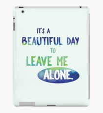It's a Beautiful Day to Leave Me Alone - blue and green sarcasm funny cynical introvert sassy iPad Case/Skin