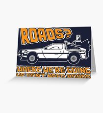 Roads, Where We're Going We Don't Need Roads Greeting Card