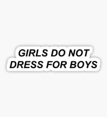 girls do not dress for boys Sticker