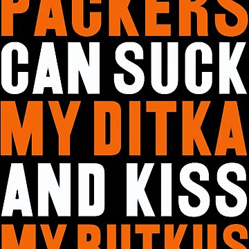 PACKERS CAN SUCK MY DITKA AND KISS MY BUTKUS T-SHIRT - ShirtsOwl Office