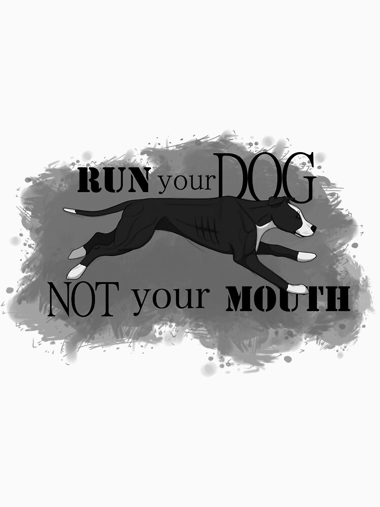 Run Your Dog, Not Your Mouth American Pit Bull Terrier Black and White by maretjohnson