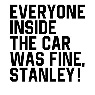 Everyone Inside the Car was Fine Stanley - Car Decal Funny Sayings