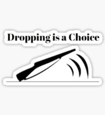 Dropping is a Choice Sticker