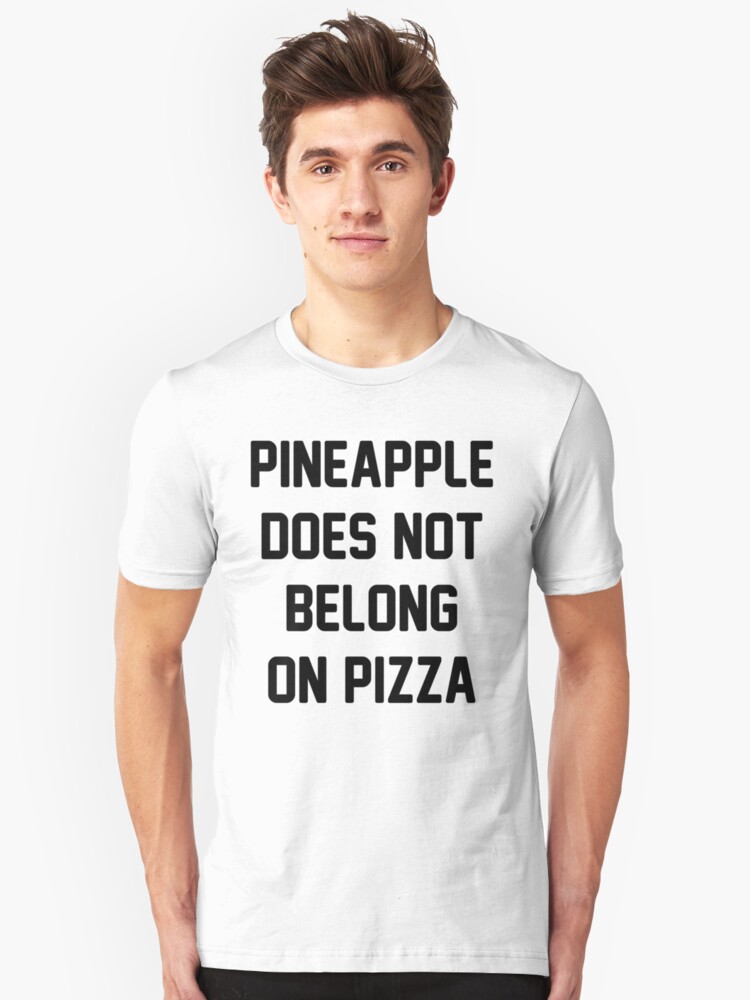 Pineapple Does Not Belong On Pizza T Shirts And Hoodies By Katrinawaffles Redbubble 5419