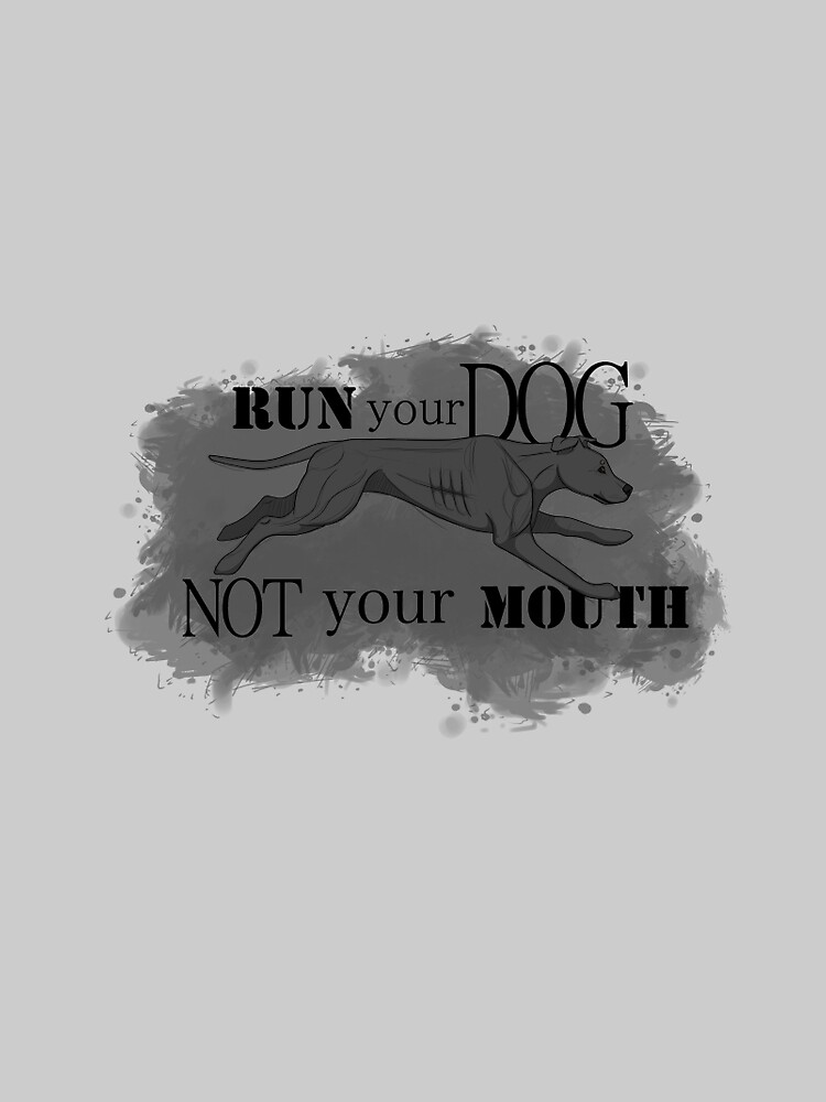 Run Your Dog Not Your Mouth American Pit Bull Terrier Grey by maretjohnson