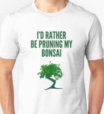 I'd Rather Be Pruning My Bonsai Unisex T-Shirt