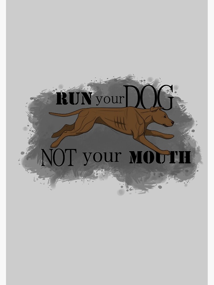 Run Your Dog Not Your Mouth American Pit Bull Terrier Rust by maretjohnson