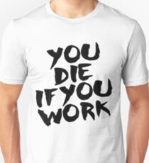 Du stirbst, wenn du arbeitest Slim Fit T-Shirt
