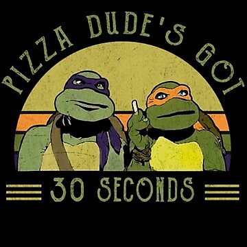 Teenage Mutant Ninja Turtles Pizza Dude's Got 30 Seconds T-Shirts