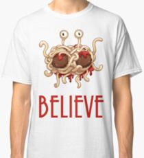Believe into Flying spaghetti monster Classic T-Shirt