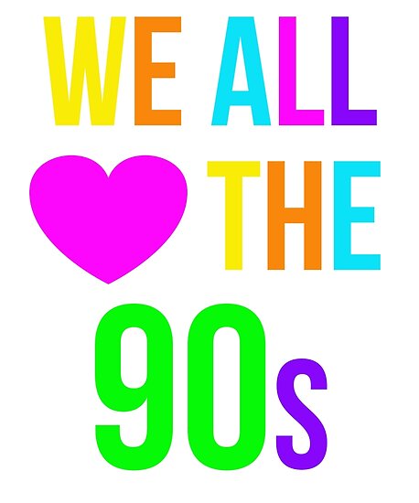 we-all-love-the-1990s-shirt-funny-nostalgia-90s-sayings-tee-posters