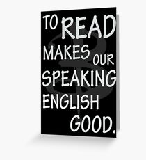 To read makes our speaking english good Greeting Card