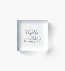 its a riverdale thing you wouldn't understand. Acrylic Block