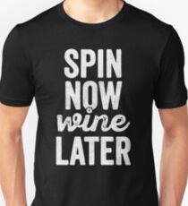 Spin Now Wine Later Spinning Class Unisex T-Shirt