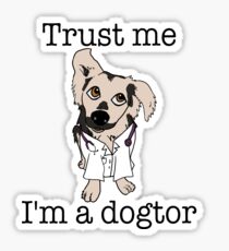 Trust me. I'm a Dogtor Sticker