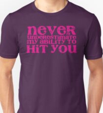NEVER underestimate my ability to hit you! distressed version Unisex T-Shirt