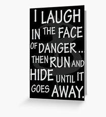 I laugh in the face of danger Greeting Card