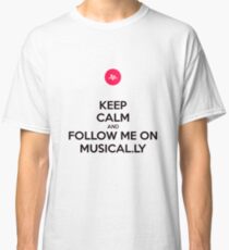 Keep Calm And Follow Me On Musical.ly Items Classic T-Shirt