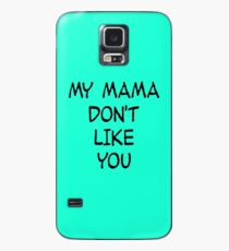 my mama don't like you Case/Skin for Samsung Galaxy