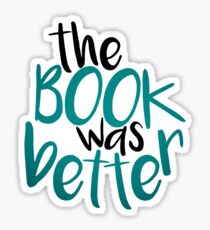 The Book Was Better than my life tbh Sticker