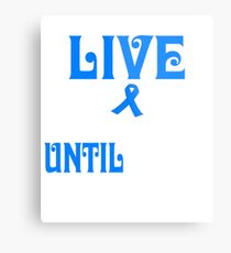 live with colon cancer until i'm old shirt Metal Print