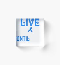 live with colon cancer until i'm old shirt Acrylic Block