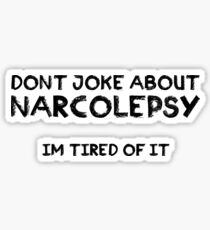 Sleep Disorders: Dont joke about Narcolepsy Sticker