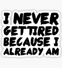Sleep Disorders: I never get tired, because I already am Sticker