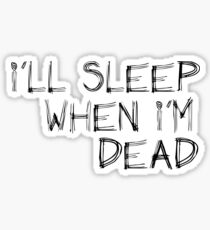 Sleep Disorders: Sleep When Im Dead Sticker