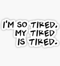 Sleep Disorders: Im so tired, my tired is tired. Sticker