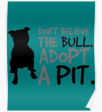 Don't Believe The Bull. Adopt A Pit Poster
