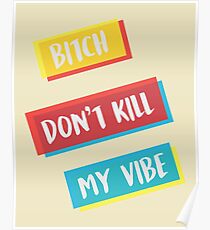 DONT KILL MY VIBE Poster