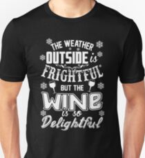 Weather Outside Is Frightful But Gin Is Delightful Unisex T-Shirt