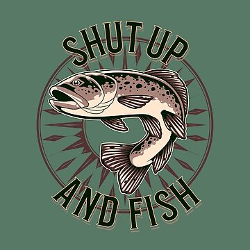 Shut Up And Fish Essential T-Shirt for Sale by TheCrazyBear