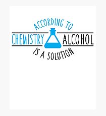 According to chemistry, alcohol is a solution Photographic Print