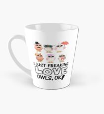 I JUST FREAKING LOVE OWLS, OK T SHIRT Tall Mug