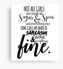 Not all girls are made of Sugar & Spice... Canvas Print
