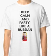 Keep Calm And Party Like A Russian Classic T-Shirt
