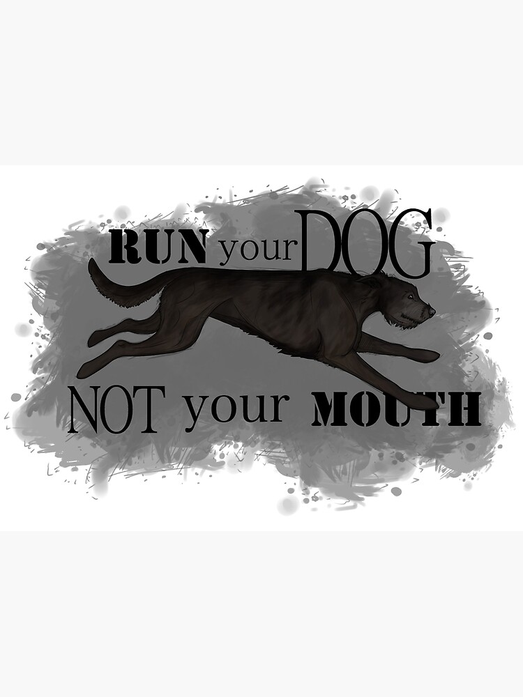 Run Your Dog Not Your Mouth Irish Wolfhound Black by maretjohnson