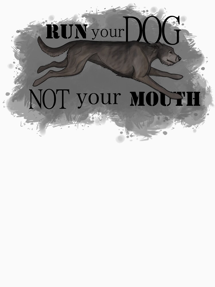 Run Your Dog Not Your Mouth Irish Wolfhound Grey by maretjohnson