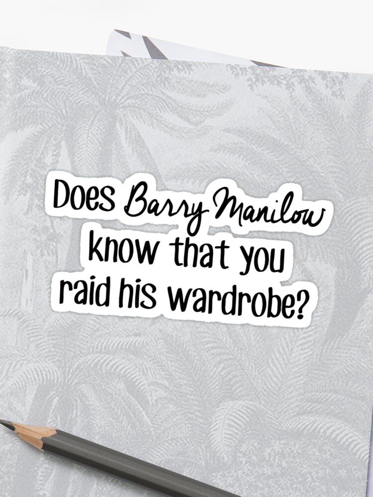 Does Barry Manilow Know That You Raid His Wardrobe Sticker By