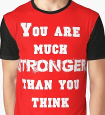You are Much Stronger Than You Think Graphic T-Shirt