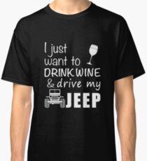 Wine I Just Want To Drink Wine Drive My Jeep Classic T-Shirt