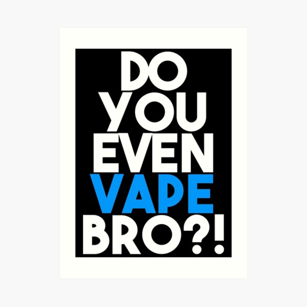 Do You Even Vape Bro Art Print