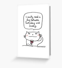 'I really need a day between Saturday & Sunday' / Cat doodle Greeting Card
