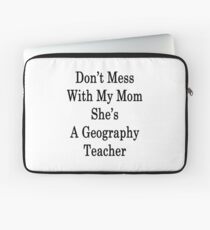 Don't Mess With My Mom She's A Geography Teacher Laptop Sleeve