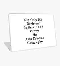 Not Only My Boyfriend Is Smart And Funny He Also Teaches Geography Laptop Skin