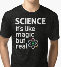 SCIENCE: It's Like Magic, But Real Tri-blend T-Shirt