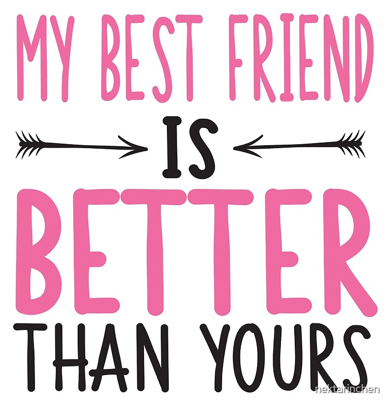 My Best Friend Is Better Than Yours Quotes